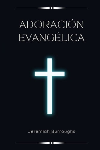 ADORACIÓN EVANGÉLICA: Literatura puritana en Español (Spanish Edition)
