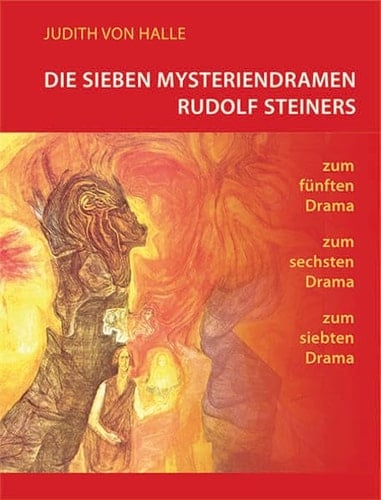 Die sieben Mysteriendramen Rudolf Steiners zum fünften Drama, zum sechsten Drama, zum siebenten Drama