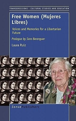 Free Women (Mujeres Libres) Voices and Memories for a Libertarian Future