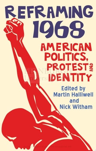 Reframing 1968 American Politics, Protest and Identity