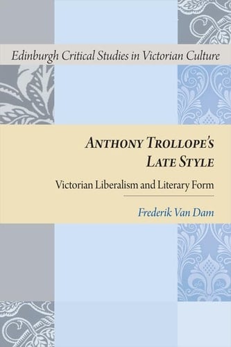 Anthony Trollope's Late Style Victorian Liberalism and Literary Form