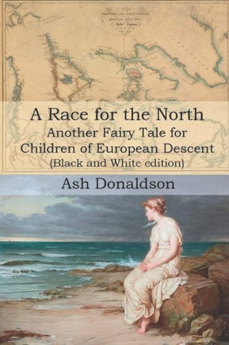 A Race for the North Another Fairy Tale for Children of European Descent (Black and White Edition)