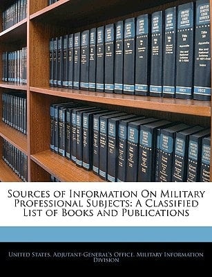 Sources of Information On Military Professional Subjects: A Classified List of Books and Publications