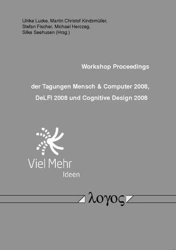 Workshop proceedings der Tagungen Mensch & Computer 2008, DeLFI 2008 und Cognitive Design 2008 07. - 10. September 2008, Lübeck