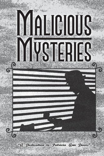 Malicious Mysteries A Dedication to the Life of Patricia Ann Davis