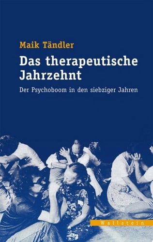 Das therapeutische Jahrzehnt Der Psychoboom in den siebziger Jahren