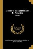 Mémoires Du Maréchal Duc De Richelieu; Volume 2