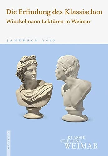 Die Erfindung des Klassischen Winckelmann-Lektüren in Weimar