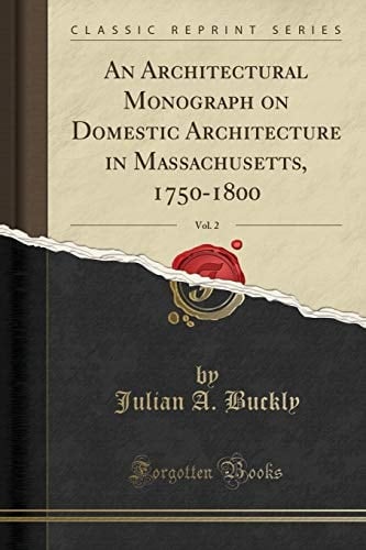 An Architectural Monograph on Domestic Architecture in Massachusetts, 1750-1800