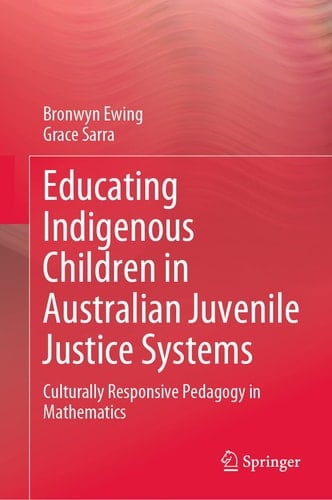 Educating Indigenous Children in Australian Juvenile Justice Systems Culturally Responsive Pedagogy in Mathematics