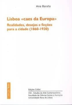 Lisboa "caes da Europa" realidades, desejos e ficções para a cidade (1860-1930)