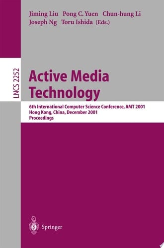 Active Media Technology 6th International Computer Science Conference, AMT 2001, Hong Kong, China, December 18-20, 2001. Proceedings