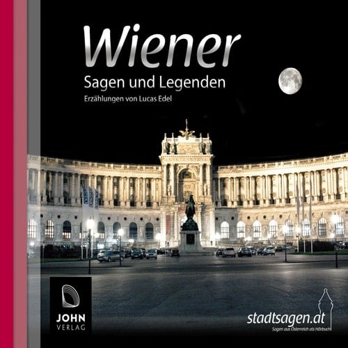 Wiener Sagen und Legenden: Stadtsagen und Geschichte der Stadt Wien