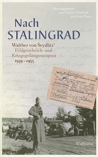 Nach Stalingrad Walther von Seydlitz' Feldpostbriefe und Kriegsgefangenenpost, 1939-1955