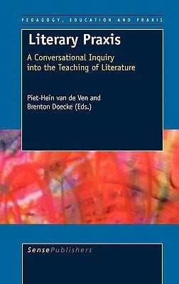Literary Praxis A Conversational Inquiry Into the Teaching of Literature