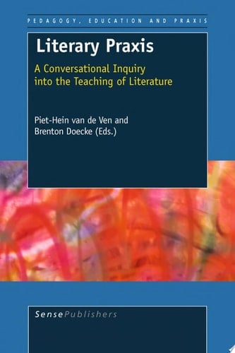 Literary Praxis A Conversational Inquiry into the Teaching of Literature