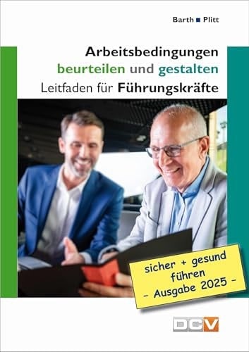 Arbeitsbedingungen beurteilen und gestalten Leitfaden für Führungskräfte