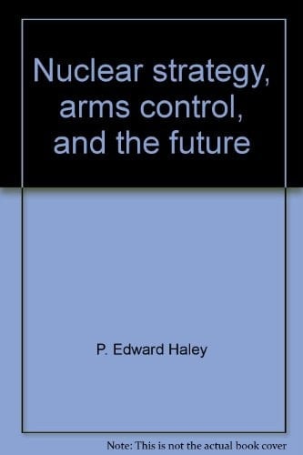 Nuclear Strategy, Arms Control, And The Future