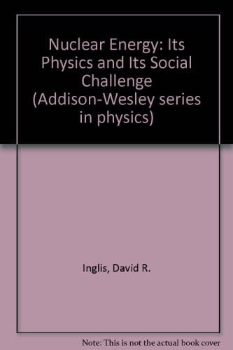 Nuclear Energy: Its Physics & Its Social Challenge (Addison-Wesley Series in Physics)
