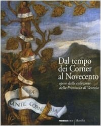 Dal tempo dei Corner al Novecento opere dalle collezioni della Provincia di Venezia