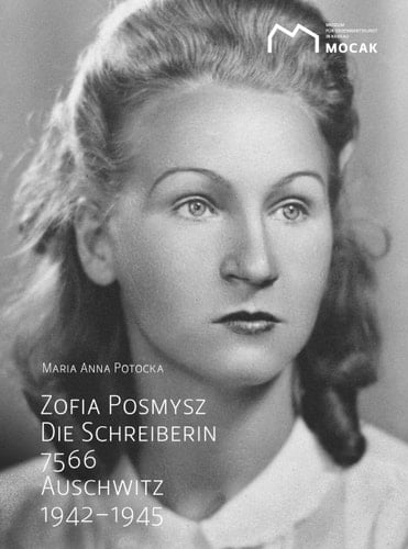 Zofia Posmysz die Schreiberin 7566, Auschwitz 1942-1945