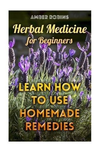 Herbal Medicine for Beginners Learn How to Use Homemade Remedies