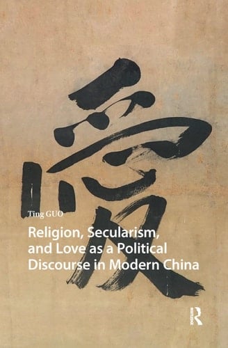 Religion, Secularism, and Love as a Political Discourse in Modern China