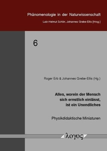 Alles, was der Mensch ernstlich unternimmt, ist ein Unendliches physikdidaktische Miniaturen