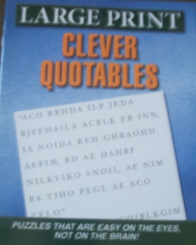 LARGE PRINT, CLEVER QUOTABLES!! PUZZLES THAT ARE EASY ON THE EYES, NOT ON THE BRAIN!!