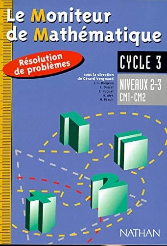 Le moniteur de mathématique, cycle 3, niveaux 2-3, CM1-CM2 : résolution de problèmes