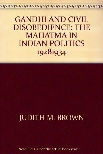 Gandhi and Civil Disobedience The Mahatma in Indian Politics 1928-1934