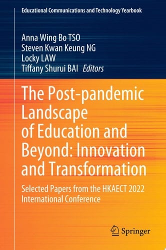 The Post-pandemic Landscape of Education and Beyond: Innovation and Transformation Selected Papers from the HKAECT 2022 International Conference