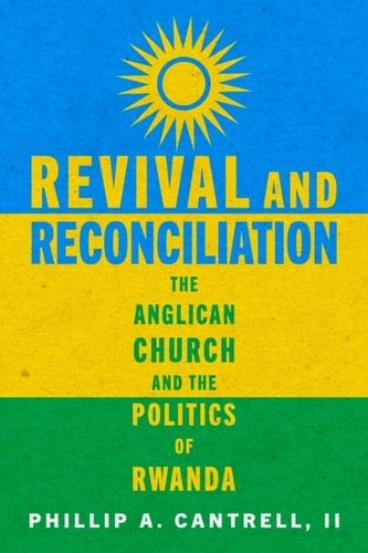 Revival and Reconciliation The Anglican Church and the Politics of Rwanda