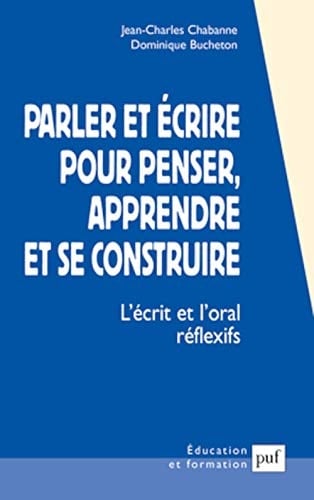Parler et écrire pour penser, apprendre et se construire l'écrit et l'oral réflexifs