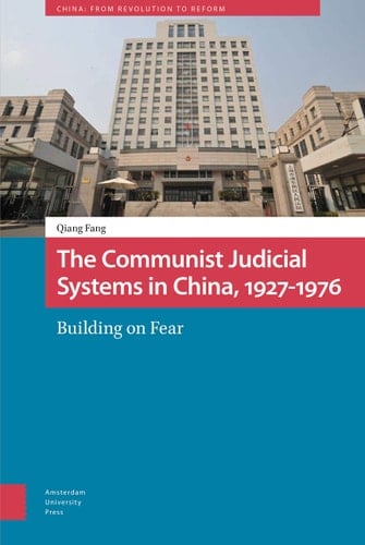 The Communist Judicial System in China, 1927-1976 Building on Fear