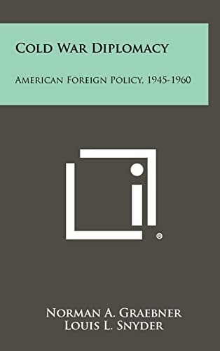 Cold War Diplomacy American Foreign Policy, 1945-1960