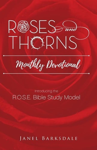 Roses and Thorns Monthly Devotional Introducing the R. O. S. E. Bible Study Model