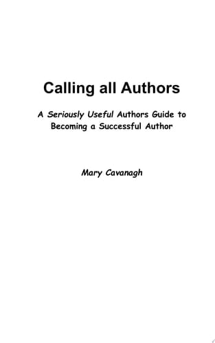 Calling all Authors A Seriously Useful Guide to Becoming a Successful Author