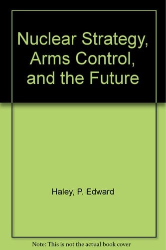 Nuclear Strategy, Arms Control, And The Future: Second Edition, Revised And Updated