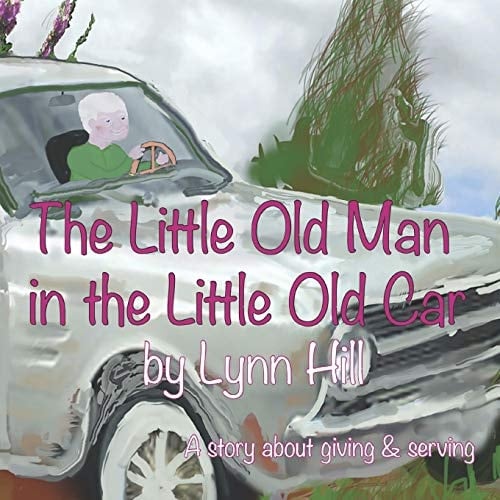 The Little Old Man in the Little Old Car A Story of Giving and Serving