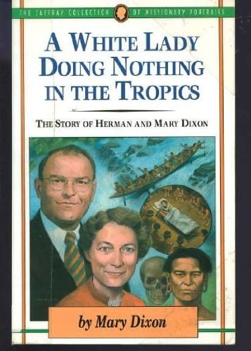 A White Lady Doing Nothing in the Tropics The Story of Herman and Mary Dixon