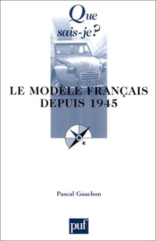 Le Modèle français depuis 1945 (QUE SAIS-JE ?)