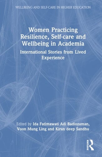 Women Practicing Resilience, Self-Care and Wellbeing in Academia International Stories from Lived Experience