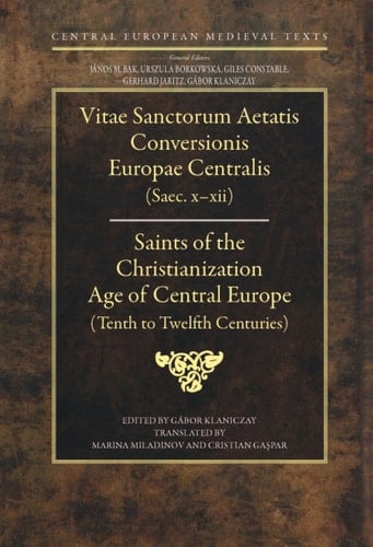 Saints of the Christianization Age of Central Europe Tenth to Eleventh Centuries
