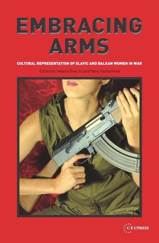 Embracing Arms Cultural Representation of Slavic and Balkan Women in War