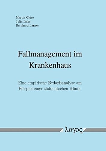 Fallmanagement im Krankenhaus eine empirische Bedarfsanalyse am Beispiel einer süddeutschen Klinik