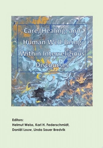 Care, Healing, and, Human Well-Being within Interreligious Discourses