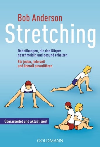 Stretching Dehnübungen, die den Körper geschmeidig und gesund erhalten ; für jeden, jederzeit und überall auszuführen