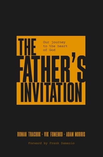 The Father's Invitation: Our Journey to the Heart of God