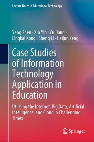 Case Studies of Information Technology Application in Education Utilising the Internet, Big Data, Artificial Intelligence, and Cloud in Challenging Times